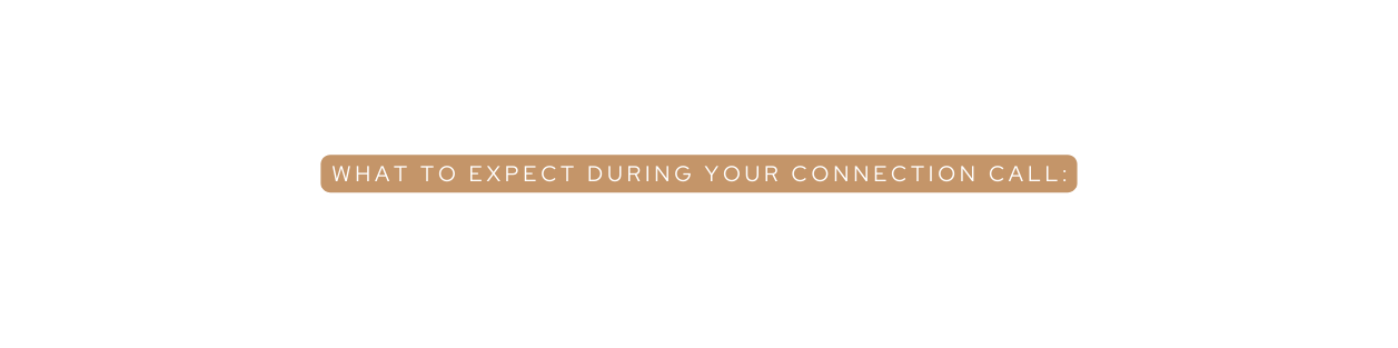 What to Expect During Your Connection Call